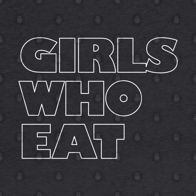 Girls Who Eat - White Outline by not-lost-wanderer